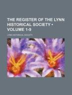 The Register Of The Lynn Historical Society (volume 1-9) di Lynn Historical Society edito da General Books Llc