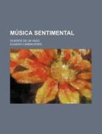 Musica Sentimental; Silbidos De Un Vago di Eugenio Cambaceres edito da General Books Llc