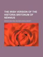 The Irish Version of the Historia Britonum of Nennius di Nennius edito da Rarebooksclub.com