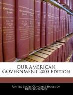 Our American Government 2003 Edition edito da Bibliogov