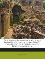 Den Manen Friedrich Nietzsches; Weimarer Weihgeschenke Zum 75. Geburtstag Der Frau Elisabeth Forster-Nietzsche; di Oehler Max edito da Nabu Press