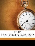 Filio Desideratissimo, 1862 di Edward Hawkins edito da Nabu Press