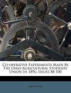 Co-Operative Experiments Made by the Ohio Agricultural Students' Union in 1896, Issues 88-100 di Anonymous edito da Nabu Press