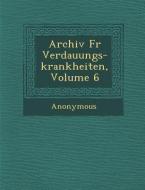 Archiv Fur Verdauungs-Krankheiten, Volume 6 di Anonymous edito da SARASWATI PR