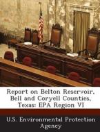 Report On Belton Reservoir, Bell And Coryell Counties, Texas edito da Bibliogov