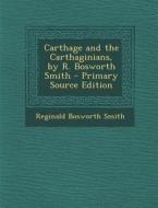 Carthage and the Carthaginians, by R. Bosworth Smith di Reginald Bosworth Smith edito da Nabu Press