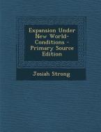 Expansion Under New World-Conditions di Josiah Strong edito da Nabu Press