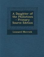 A Daughter of the Philistines di Leonard Merrick edito da Nabu Press