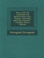 Runs with the Lanarkshire & Renfrewshire Fox-Hounds, and Other Sporting Incidents di Stringhalt Stringhalt edito da Nabu Press