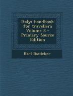 Italy; Handbook for Travellers Volume 3 di Karl Baedeker edito da Nabu Press