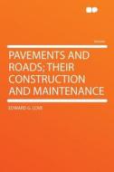 Pavements and Roads; Their Construction and Maintenance di Edward G. Love edito da HardPress Publishing