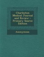 Charleston Medical Journal and Review - Primary Source Edition di Anonymous edito da Nabu Press