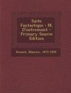 Suite Fantastique: M. D'Outremont - Primary Source Edition di Maurice Renard edito da Nabu Press