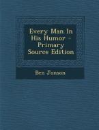 Every Man in His Humor di Ben Jonson edito da Nabu Press