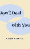 How I Deal with You di Charles Steinbach edito da Lulu.com
