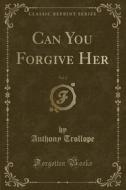 Can You Forgive Her, Vol. 2 (classic Reprint) di Anthony Trollope edito da Forgotten Books