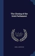 The Closing Of The Irish Parliament di Ardill John Roche edito da Sagwan Press