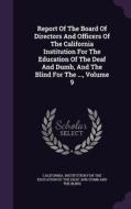 Report Of The Board Of Directors And Officers Of The California Institution For The Education Of The Deaf And Dumb, And The Blind For The ..., Volume  edito da Palala Press