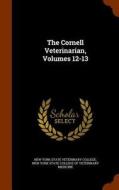 The Cornell Veterinarian, Volumes 12-13 edito da Arkose Press