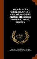 Memoirs Of The Geological Survey Of Great Britain And The Museum Of Economic Geology In London, Volume 3 edito da Arkose Press