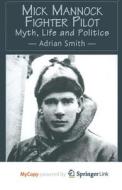 Mick Mannock, Fighter Pilot di Smith A. Smith edito da Springer Nature B.V.