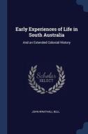 Early Experiences Of Life In South Austr di JOHN WRATHALL BULL edito da Lightning Source Uk Ltd