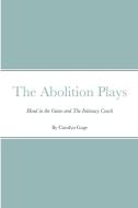 The Abolition Plays di Carolyn Gage edito da Lulu.com