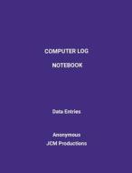 Computer Log Notebook di Jcm Productions, Anonymous edito da Lulu.com