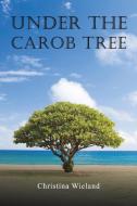Under the Carob Tree di Christina Wieland edito da AUSTIN MACAULEY