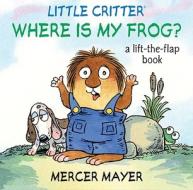 Little Critter: Where Is My Frog? di Mercer Mayer edito da Sterling