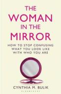 The Woman in the Mirror di Cynthia M. Bulik edito da Bloomsbury Publishing PLC