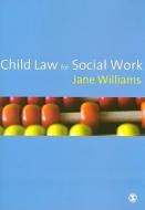 Child Law for Social Work di Jane Williams edito da SAGE Publications Ltd