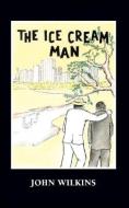 The Ice Cream Man di John Wilkins edito da Trafford Publishing