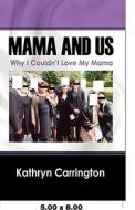 Why I Couldn't Love My Mama di Kathryn Carrington edito da Outskirts Press