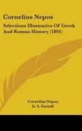 Cornelius Nepos: Selections Illustrative of Greek and Roman History (1891) di Cornelius Nepos edito da Kessinger Publishing