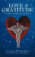 Love and Gratitude: A Guide to Healing and Acceptance di Wynne-Jones Vaughan Wynne-Jones, Vaughan Wynne-Jones edito da AUTHORHOUSE