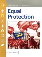 Equal Protection: Documents Decoded di David Hudson edito da ABC CLIO