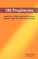 100 Prophecies: Ancient Biblical Prophecies That Foretold the Future di George Konig, Ray Konig edito da Createspace
