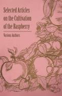 Selected Articles on the Cultivation of the Raspberry di Various edito da Hervey Press