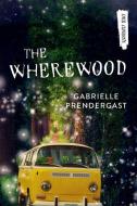 The Wherewood di Gabrielle Prendergast edito da ORCA BOOK PUBL