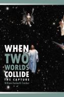 When Two Worlds Collide di William Kenneth Tincher edito da AuthorHouse