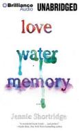 Love Water Memory di Jennie Shortridge edito da Brilliance Corporation