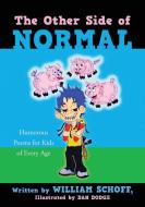 The Other Side of Normal: Humorous Poems for Kids of Every Age di William Schoff edito da OUTSKIRTS PR