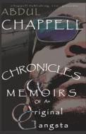 Chronicles & Memoirs of an Original Gangsta: Chronicles & Memoirs of an Original Gangsta di Abdul D. Chappell edito da Createspace