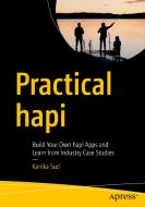 Practical Hapi: Build Your Own Hapi Apps and Learn from Industry Case Studies di Kanika Sud edito da APRESS