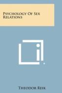 Psychology of Sex Relations di Theodor Reik edito da Literary Licensing, LLC