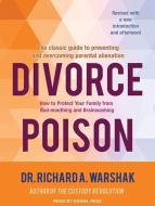 Divorce Poison: How to Protect Your Family from Bad-Mouthing and Brainwashing di Richard A. Warshak edito da Tantor Audio