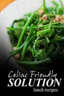 Celiac Friendly Solution - Lunch Recipes: Ultimate Celiac Cookbook Series for Celiac Disease and Gluten Sensitivity di Celiac Friendly Solution edito da Createspace