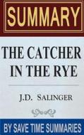 Book Summary, Review & Analysis: The Catcher in the Rye di Save Time Summaries edito da Createspace