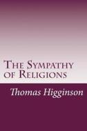 The Sympathy of Religions di Thomas Wentworth Higginson edito da Createspace
